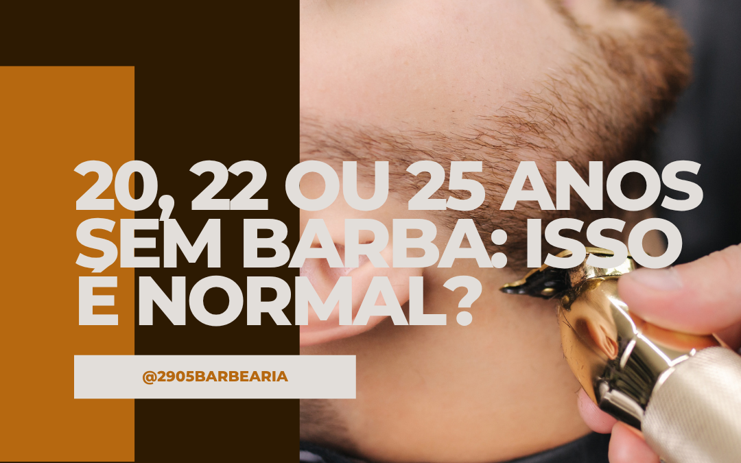 20, 22 ou 25 Anos Sem Barba: Isso é Normal?