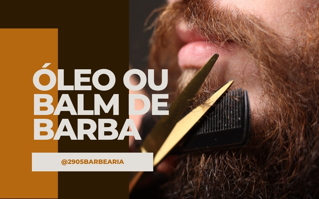 Óleo ou Balm de Barba: Qual Usar Primeiro (e Pra Que Serve Cada Um)
