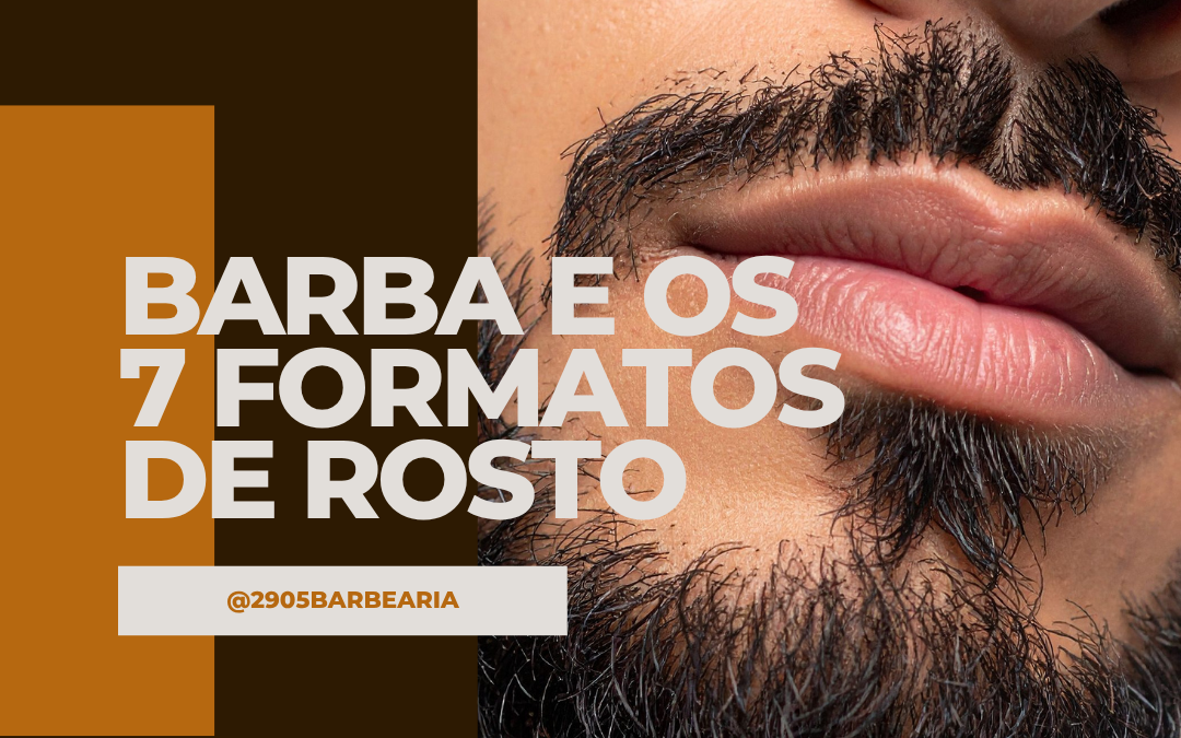 Os 7 Formatos de Rosto e Qual Barba Combina com Cada Um