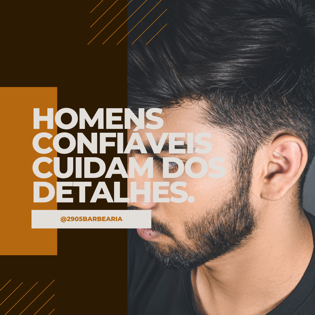 Homens confiáveis cuidam dos detalhes.