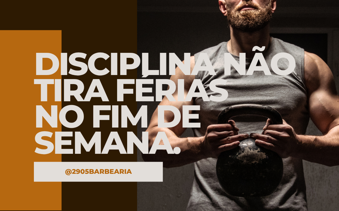 Disciplina não tira férias no fim de semana.